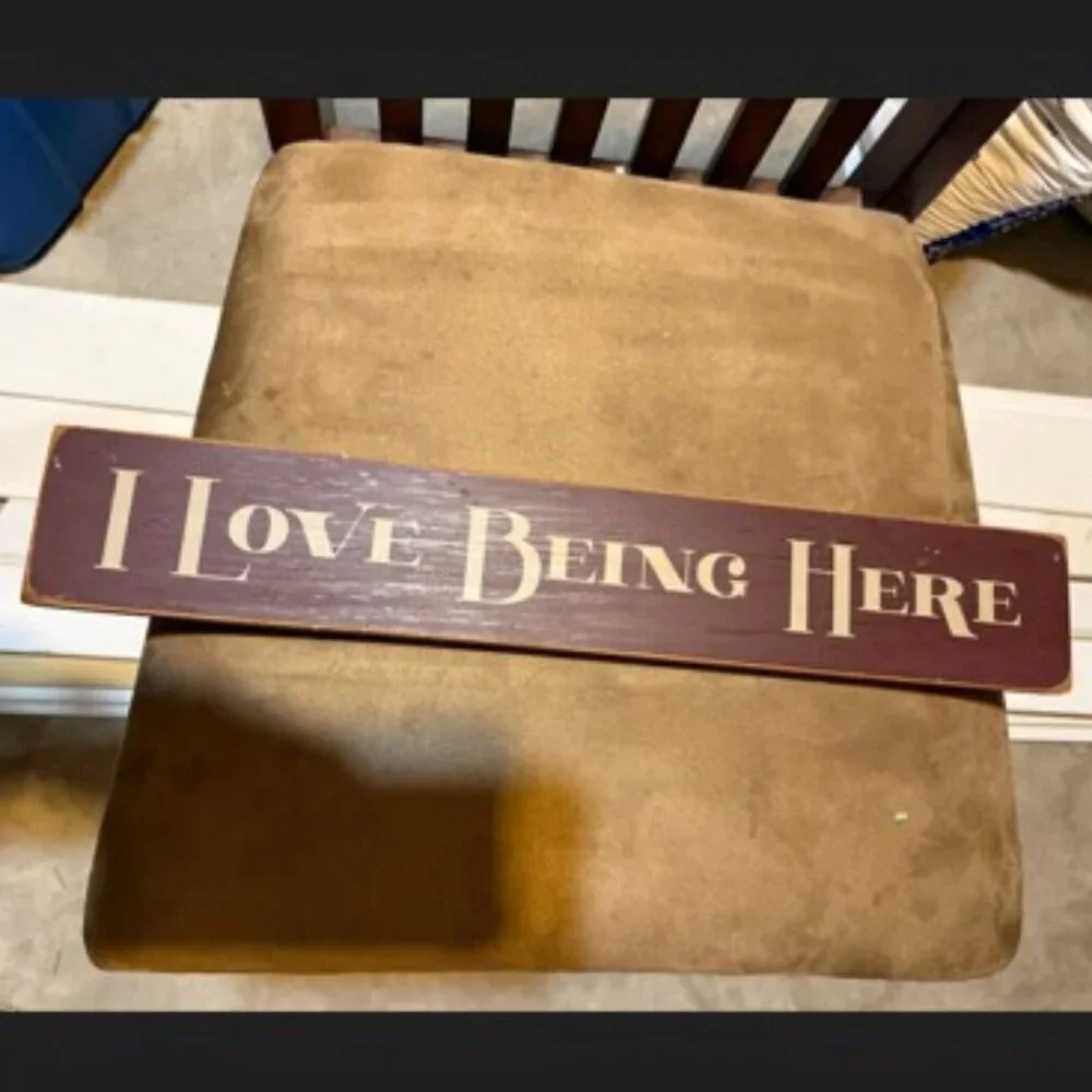 I Love Being Here decorative plaque